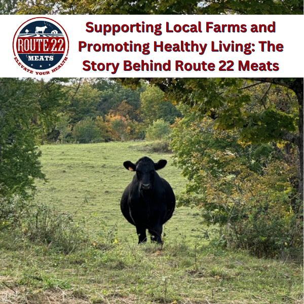 Supporting Local Farms and Promoting Healthy Living The Story Behind Route 22 Meats